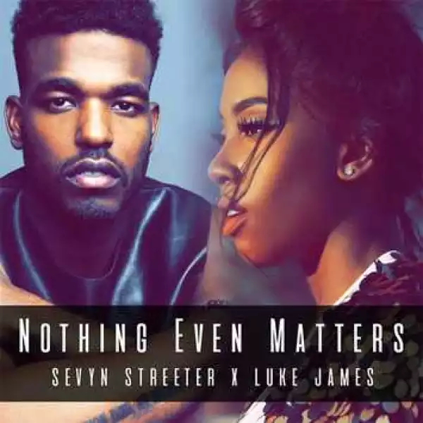 Sevyn Streeter - Nothing Even Matters ft Luke James